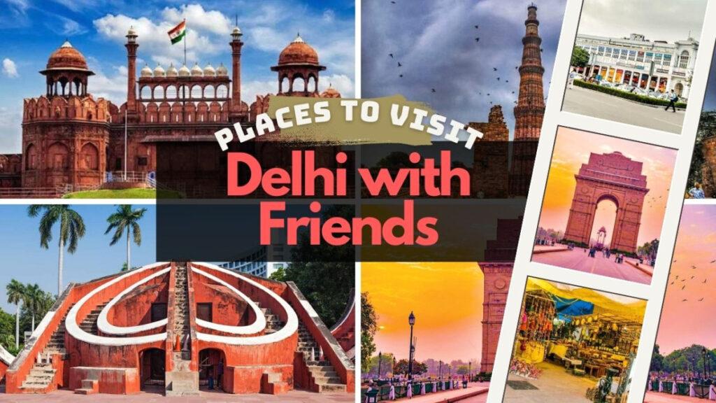 Places To Visit In Delhi With Friends 1024x576